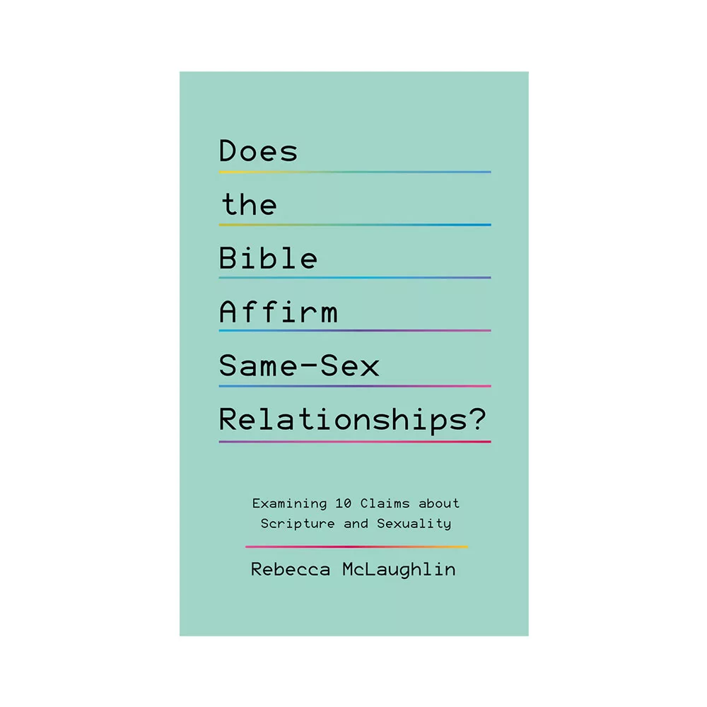 Does the Bible Affirm Same-Sex Relationship? Examining 10 Claims about Scripture and Sexuality - by Rebecca McLaughlin