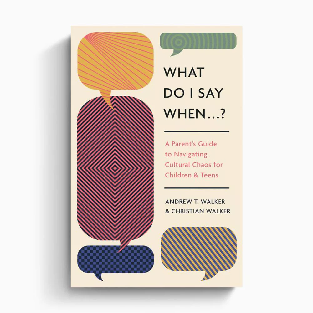 What Do I Say When...?: A Parent's Guide to Navigating Cultural Chaos for Children & Teens - by Andrew & Christian Walker